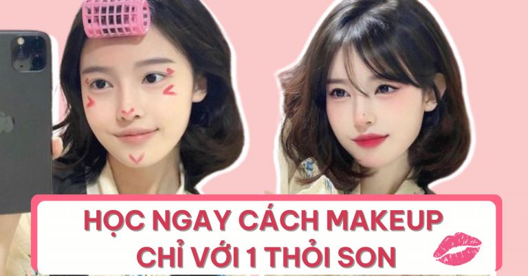 Học ngay cách makeup chỉ với 1 thỏi son